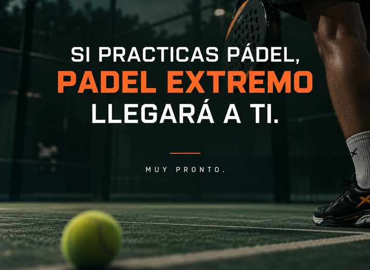 Si practicas pádel, Padelextremo llegará a ti. Muy pronto.